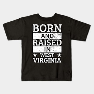 West Virginia - Born And Raised in West Virginia Kids T-Shirt